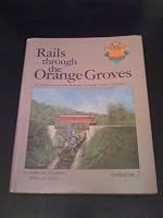 Rails Through the Orange Groves : A Centennial Look at the Railroads of Orange County, California (Vol. 1) 0870460943 Book Cover