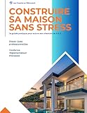 bâtiment des forces motrices (bfm)  Construire sa maison sans stress: le guide pratique pour suivre son chantier de A à Z