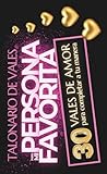 Talonario de Vales para Mi Persona Favorita – 30 Cupones de Amor para rellenar a tu manera: Idea de regalo para hombres y mujeres: cumpleaños, San ... de bodas, lunas de miel y cualquier ocasión