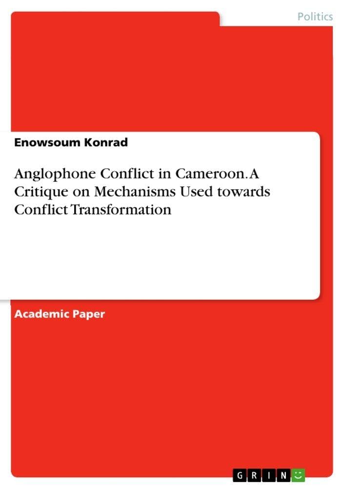 Anglophone Conflict in Cameroon. A Critique on Mechanisms Used towards Conflict Transformation