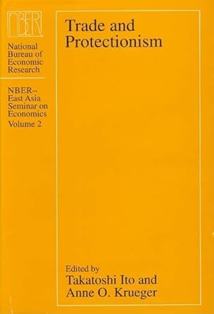 Trade and Protectionism (NBER - East Asia Seminar on Economics)Vol. 2 (Volume 2)