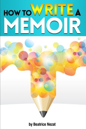 How to Write a Memoir: The Essential Guide to Writing Your Life Story as a Personal Memoir