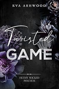 Twisted Game (Filthy Wicked Psychos Book 1)
