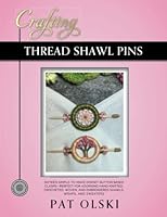 Crafting Thread Shawl Pins: Crafting Thread Shawl Pins—Sixteen Simple-to-Make Dorset Button Based Clasps—Perfect for Adorning Hand Knitted, Crocheted, and Embroidered Shawls, Wraps, and Sweaters 0578358530 Book Cover