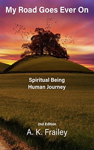 My Road Goes Ever On: Spiritual Being Human Journey, Second Edition