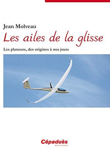 Télécharger Les ailes de la glisse - Les planeurs, des origines à nos jours PDF Ebook En Ligne
