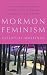 Mormon Feminism: Essential Writings