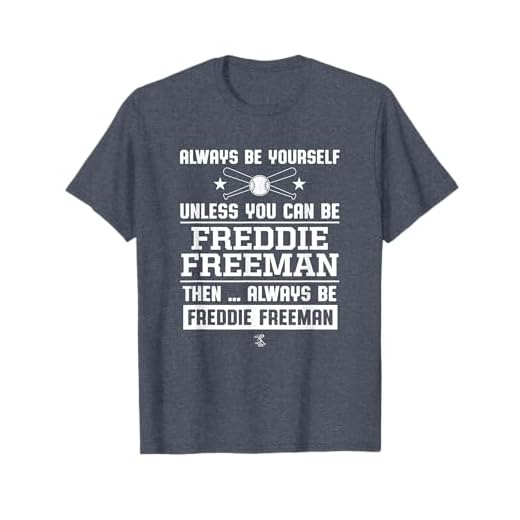 Freddie Freeman Always Be Yourself Gameday T-Shirt