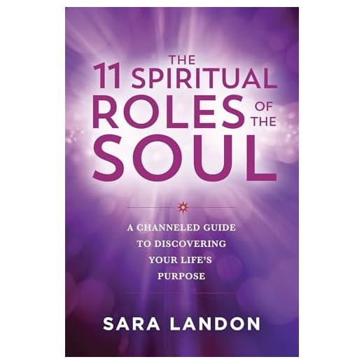The 11 Spiritual Roles of the Soul: A Channeled Guide to Discovering Your Lifes Purpose
