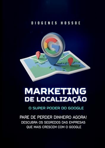 MARKETING DE LOCALIZAÇÃO: O SUPERPODER DO GOOGLE (Portuguese Edit...