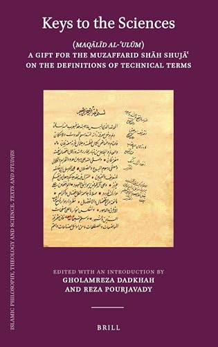 Keys to the Sciences: (Maqālīd al-ʿulūm) A Gift for the Muzaffarid Shāh Shujāʿ on the Definitions of Technical Terms