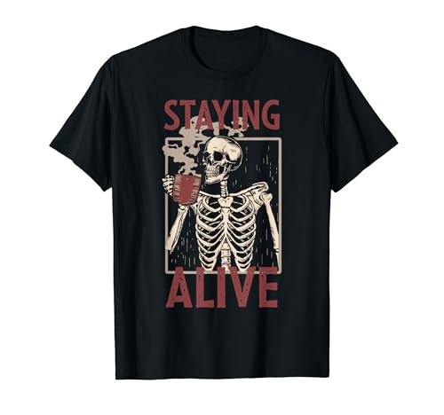 Staying Alive Skeleton Bebiendo Café Divertido Halloween Camiseta