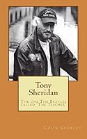 Tony Sheridan: The One the Beatles Called 'The Teacher'. 1515092615 Book Cover