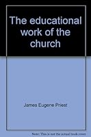 The educational work of the church B0007ERLFG Book Cover