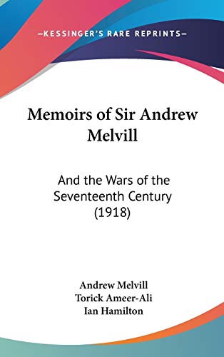Memoirs of Sir Andrew Melvill: And the Wars of the Seventeenth Century (1918)