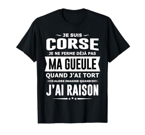 Corse Je ne Ferme Pas ma Gueule Cadeau Homme Humour Corse T-Shirt