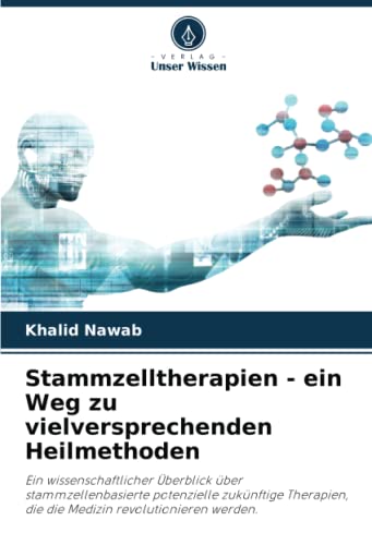 Stammzelltherapien - ein Weg zu vielversprechenden Heilmethoden: Ein wissenschaftlicher Überblick über stammzellenbasierte potenzielle zukünftige Therapien, die die Medizin revolutionieren werden.