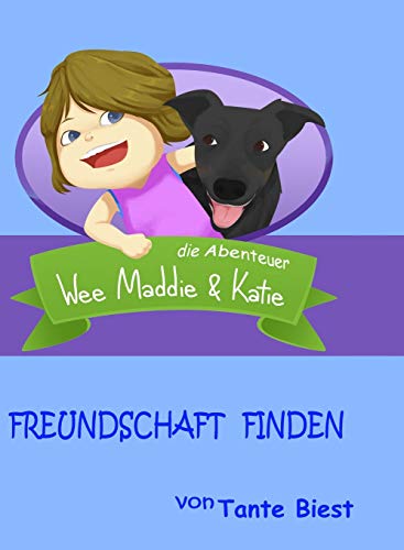 Freundschaft Finden: die Abenteuer Wee Maddie & Katie (German Edition)