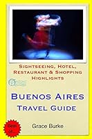 Buenos Aires Travel Guide: Sightseeing, Hotel, Restaurant & Shopping Highlights 1503251519 Book Cover