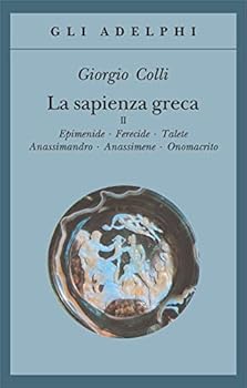 La sapienza greca, II. Epimenide, Ferecide, Talete, Anassimandro, Anassimene, Onomacrito