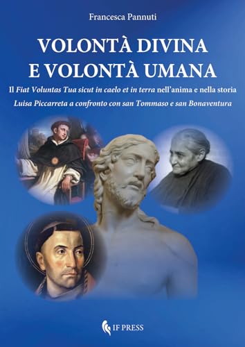 Volontà Divina E Volontà Umana. Il «Fiat Voluntas Tua Sicut In Caelo Et In Terra» Nell'anima E Nella Storia. Luisa Piccarreta A Confronto Con San Tommaso E San Bonaventura