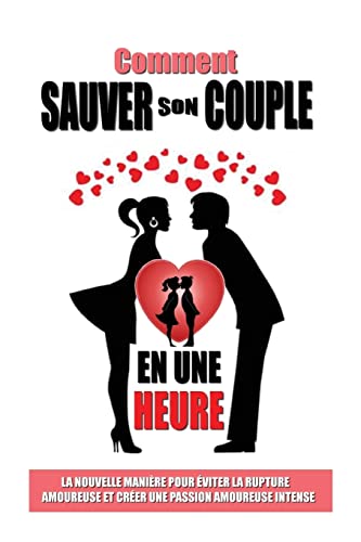 Comment Sauver Son Couple En Une Heure: La Nouvelle...