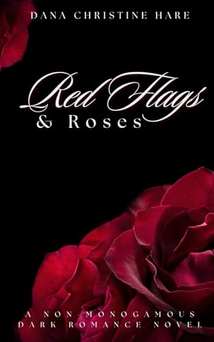 Red Flags & Roses: A Non-Monogamous Dark Romance Novel