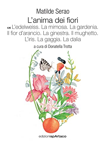 L'anima dei fiori. L' edelweiss. La mimosa. La gardenia. Il fior d’arancio. La ginestra. Il mughetto. L’iris. La gaggia. La dalia (Vol. 6)