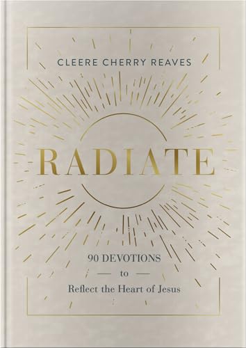 Radiate: 90 Devotions to Reflect the Heart of Jesus