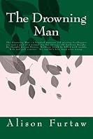 The Drowning Man: The Drowning Man - a haunted mansion and missing bootleggers are just a part of a normal day for 13 year old Anthony Murphy. He ... courses. He couldn't have been more wrong. 1548253707 Book Cover