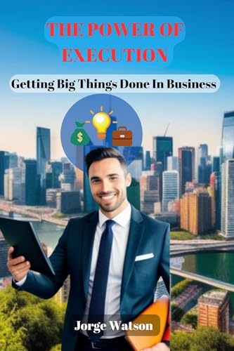 The Power Of Execution : Getting Big Things Done in Business (English Edition)