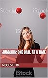 Juggling; One Ball at a Time (English Edition)