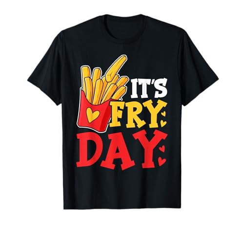 Happy Fries-day! - Funny Friday It's Fry Day French Fries T-Shirt