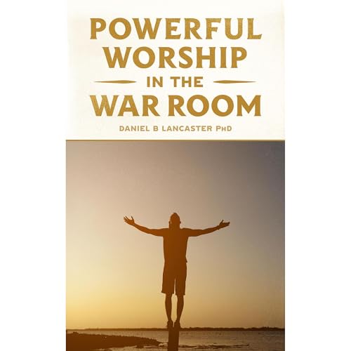 Powerful Worship in the War Room by Daniel B Lancaster episode artwork