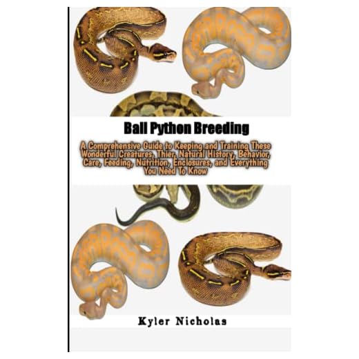 Ball Python Breeding: A Comprehensive Guide to Keeping and Training These Wonderful Creatures, Thier, Natural History, Behavior, Care, Feeding, Nutrition, Enclosures, and Everything You Need To Know