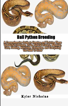 Nutrition For Ball Python Reproductive Issues Reference: Ball Python Breeding A Comprehensive Guide To Keeping And Training