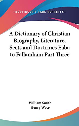 A Dictionary of Christian Biography, Literature, Sects and Doctrines Eaba to Fallamhain Part Three