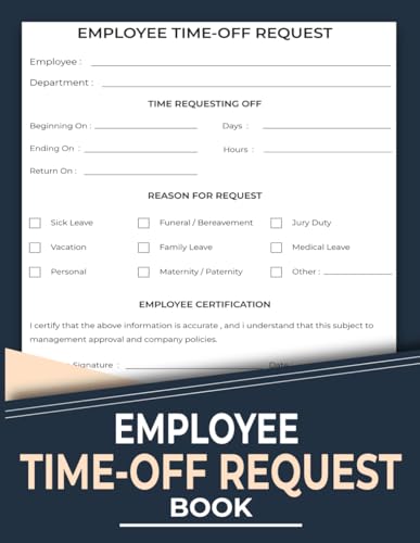 Employee Time Off Request Book: Day-off and Leave of Absence Tracker Log for Businesses and Employers | 120 Pages.