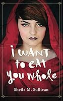 I Want to Eat You Whole 0998964867 Book Cover