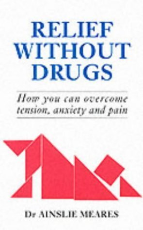 Buy Relief without Drugs: How You Can Overcome Tension, Anxiety and Pain — BookShops.in