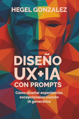 Diseño UX+IA con Prompts: Cómo diseñar experiencias excepcionales usando IA generativa
