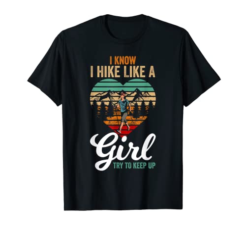 I Know I Hike Like A Girl Try To Keep Up Hiker Girl Regalos Camiseta