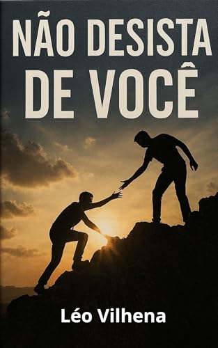 NÃO DESISTA DE VOCÊ: Porque Deus jamais pensou em desistir de você.
