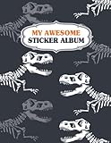  MY AWESOME STICKER ALBUM: The Perfect Journal Sticker Collecting Album for Boys Blank Sticker Activity Book for Kids, 100 Empty Pages Sticker Book for Collecting Stickers (Dinosaur Theme Softcover)