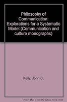 A philosophy of communication: Explorations for a systematic model (Communication and culture monographs) 0907494005 Book Cover