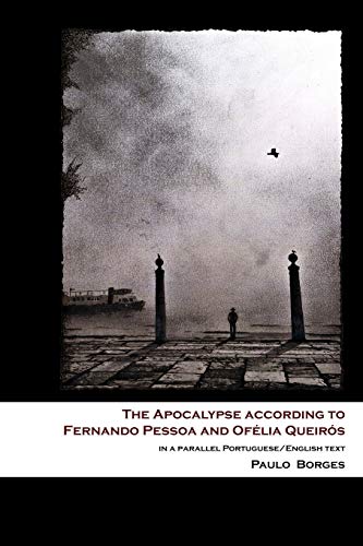 The Apocalypse according to Fernando Pessoa and Ofélia Queirós: in a parallel Portuguese/English text (Pessoa Studies)