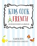 Let's Cook French, A Family Cookbook: Cuisinons Francais, Un livre pour toute la famille