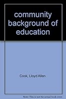 Community Backgrounds of Education: A textbook in Educational Sociology B000I8UFE0 Book Cover