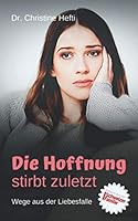 Die Hoffnung stirbt zuletzt: Wege aus der Liebesfalle (German Edition) 1708567313 Book Cover
