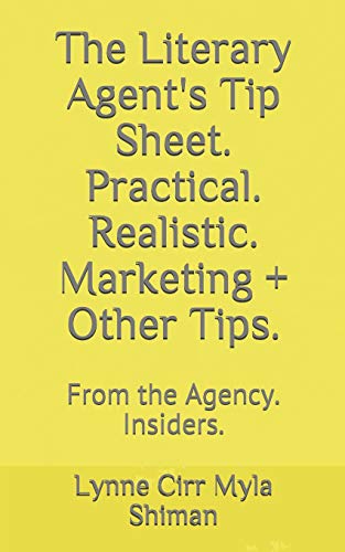 The Literary Agent's Tip Sheet. Practical. Realistic. Marketing + Other Tips.: From the Agency. Insiders.